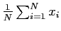 $ \frac{1}{N}\sum^N_{i=1}x_i$