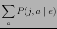 $\displaystyle \sum_{\it a} P(j,a \mid e)$