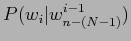 $\displaystyle \prod^{n}_{i=1}P(w_{i}\vert w_{i-(N-1)}^{i-1})
\par $