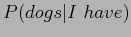 $\displaystyle P(I)$B!_(BP(have\vert I)$B!_(BP(dogs\vert have)...P(.\vert dogs)$