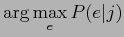 $\displaystyle \arg \max_e P(e\vert j)$