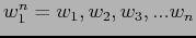 $w_1^n = w_1 , w_2 , w_3 , ... w_n $