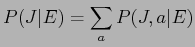 $\displaystyle P(J\vert E) = \sum_{a}P(J,a\vert E)$