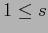 $1 \leq s$