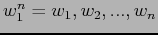 $ w_{1}^n = w_{1},w_{2},...,w_{n}$