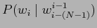 $ P(w_{i} \mid w^{i-1}_{i-(N-1)})$