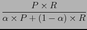 $\displaystyle \frac{P \times R}{\alpha \times P + (1-\alpha) \times R}$