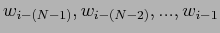 $ w_{i-(N-1)},w_{i-(N-2)},...,w_{i-1}$