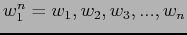 $ w_1^n = w_1,w_2,w_3,...,w_n $