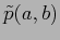 $ \tilde{p}(a,b)$