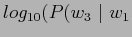 $log_{10}(P(w_3\ \vert \ w_1$