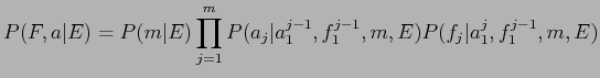 $\displaystyle P(F, a\vert E) = P(m\vert E) \prod_{j=1}^m P(a_j\vert a_1^{j-1}, f_1^{j-1}, m, E)
P(f_j\vert a_1^j, f_1^{j-1}, m, E)$