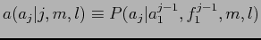 $\displaystyle a(a_j\vert j, m, l) \equiv P(a_j\vert a^{j-1}_1, f^{j-1}_1, m, l)$