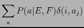 $\displaystyle \sum_a P(a\vert E,F) \delta(i,a_j)$