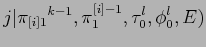 $\displaystyle j\vert{\pi_{[i]1}}^{k-1},\pi^{[i]-1}_1,\tau_0^l,\phi_0^l,E)$