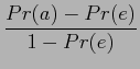 $\displaystyle \frac{Pr(a) - Pr(e)}{1 - Pr(e)}$