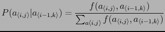 $\displaystyle P(a_{\langle i,j \rangle} \vert a_{\langle i-1,k \rangle}) = \fra...
...sum_{a\langle i,j \rangle}f(a_{\langle i,j \rangle},a_{\langle i-1,k \rangle})}$