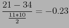 $\displaystyle \frac{21-34}{\frac{11*10}{2}}=-0.23$