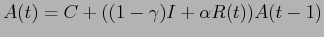 $\displaystyle \displaystyle A(t) = C + ((1 - \gamma)I + \alpha R(t))A(t - 1)$