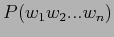 $\displaystyle P(w_1w_2...w_n)$