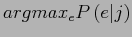 $\displaystyle argmax_{e}P\left(e\big\vert j\right)$