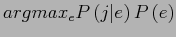 $\displaystyle argmax_{e}P\left(j\vert e\right)P\left(e\right)$