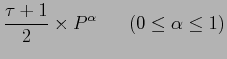 $\displaystyle \frac{\tau+1}{2}\times P^\alpha \;\;\;\;\;\; (0\le \alpha \le1)$