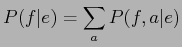 $\displaystyle P(f\vert e)=\sum_{a}P(f,a\vert e)$