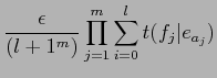 $\displaystyle \frac{\epsilon}{(l+1^{m})}\prod_{j=1}^{m}\sum_{i=0}^{l}t(f_{j}\vert e_{a_{j}})$