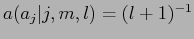 $a(a_{j}\vert j,m,l)=(l+1)^{-1}$