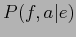 $\displaystyle P(f,a\vert e)$
