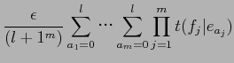 $\displaystyle \frac{\epsilon}{(l+1^{m})}\prod_{j=1}^{m}\sum_{i=0}^{l}t(f_{j}\vert e_{a_{j}})$