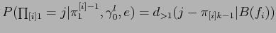 $P(\prod_{[i]1}=j\vert\pi_{1}^{[i]-1},\gamma_{0}^{l},e)=d_{1}(j-\odot_{i-1}\vert A(e_{[i-1]}),B(f_{i}))$