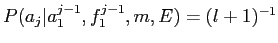 $\displaystyle P(a_j\vert a_1^{j-1}, f_1^{j-1}, m, E) = (l + 1)^{-1}$