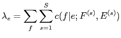 $\displaystyle \lambda_e = \sum_f \sum^S_{s=1} c(f\vert e; F^{(s)}, E^{(s)})$