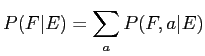 $\displaystyle P(F\vert E) = \sum_{a}P(F,a\vert E)$