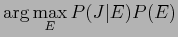 $\displaystyle \arg \max_E P(J\vert E)P(E)$