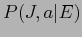 $\displaystyle P(J,a\vert E)$