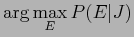 $\displaystyle \arg \max_E P(E\vert J)$