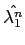 $\hat{\lambda_{1}^{n}}$