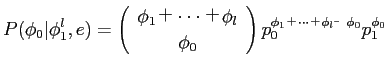 $\displaystyle P(\phi_{0}\vert\phi_{1}^{l},e) =
\left(
\begin{array}{c}
\phi_{1...
...y}\right)
p_{0}^{\phi_{1} ＋ \cdots ＋ \phi_{l} − \phi_{0}}p_{1}^{\phi_{0}}$