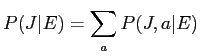 $\displaystyle P(J\vert E) = \sum_{a}P(J,a\vert E)$