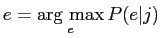 $\displaystyle e = \mathop{\rm arg max}\limits _{e} P(e\vert j)$
