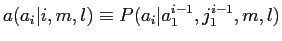 $\displaystyle a(a_i\vert i, m, l) \equiv P(a_i\vert a^{i-1}_1, j^{i-1}_1, m, l)$