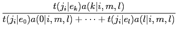 $\displaystyle \frac{t(j_i\vert e_k) a(k\vert i,m,l)}{t(j_i\vert e_0) a(0\vert i,m,l) +
\cdots + t(j_i\vert e_l)a(l\vert i,m,l)}$