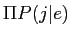 $\Pi P(j\vert e)$