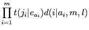 $\displaystyle \prod^m_{i=1} t(j_i\vert e_{a_i}) d(i\vert a_i,m,l)$