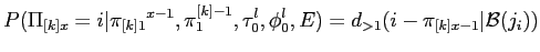 $\displaystyle P(\Pi_{[k]x} = i\vert{\pi_{[k]1}}^{x-1},\pi^{[k]-1}_1,\tau_0^l,\phi_0^l,E) = d_{>1}(i- \pi_{[k]x-1} \vert{\cal B}(j_i))$