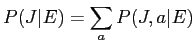 $\displaystyle P(J\vert E) = \sum_{a}P(J,a\vert E)$