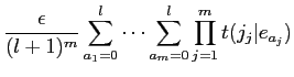 $\displaystyle \frac{\epsilon}{(l+1)^{m}} \sum_{a_{1}=0}^{l} \cdots
\sum_{a_{m}=0}^{l} \prod_{j=1}^{m}t(j_{j}\vert e_{a_{j}})$